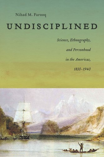 Undisciplined: Science, Ethnography, and Personhood in the Americas, 1830-1940 (America and the Long 19th Century)