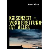 Krisenzeit - Vorbereitung ist alles: Ein kleiner Ratgebervon "Michael M�ller"