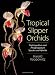 Tropical Slipper Orchids: <i>Paphiopedilum</i> & <i>Phragmipedium</i> Species & Hybrids