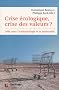Crise �cologique, crise des valeurs ? : D�fis pour l'anthropologie et la spiritualit�
