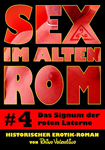 Sex im alten Rom 4 - Das Signum der roten Laterne: Historischer Erotik-Roman von Rhino Valentino (German Edition)