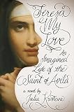Teresa my love : an imagined life of the Saint of Avila : a novel