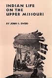 Indian Life on the Upper Missouri (Civilization of the American Indian Series)