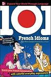 101 French Idioms with MP3 Disc (set 2): Enrich Your French Conversation with Colorful Everyday Sayings (101... Language Series)