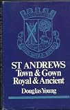 St Andrews : town and gown, royal and ancient