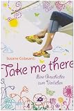 Take me there: Eine Geschichte zum Verlieben - Susane Colasanti