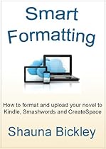 Smart Formatting: How to format and upload your novel to Kindle, Smashwords and CreateSpace