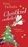 Christkind verkehrt. Weihnachtsgeschichten.