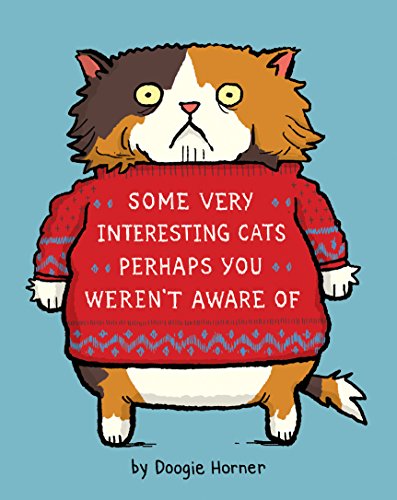 Some Very Interesting Cats Perhaps You Weren't Aware Of, by Doogie Horner