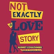 Not Exactly a Love Story | [Audrey Couloumbis]