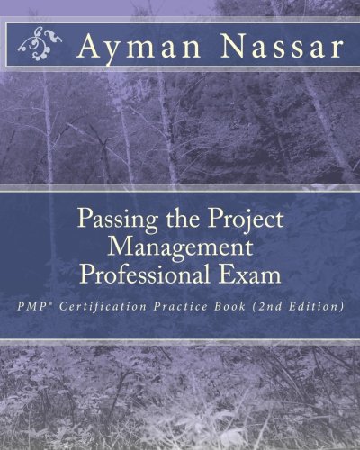 Passing the Project Management Professional Exam: PMP(r) Certification Practice Book (2nd Edition)