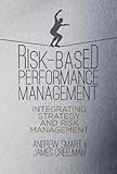 Risk-based performance management : integrating strategy and risk management