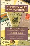 American Wines of the Northwest: A Guide to the Wines of Oregon, Washington and Idaho