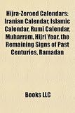 Hijra-Zeroed Calendars: Iranian Calendar, Islamic Calendar, Rumi Calendar, Muharram, Hijri Year, the Remaining Signs of Past Centuries, Ramadan