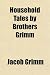Household Tales by Brothers Grimm