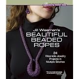 Jill Wiseman's Beautiful Beaded Ropes: 24 Wearable Jewelry Projects in Multiple Stitches (Beadweaving Master Class Series) ~ Jill Wiseman