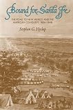 Bound for Santa Fe: The Road to New Mexico and the American Conquest