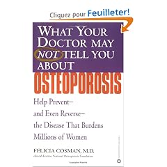 What Your Doctor May Not Tell You About Osteoporosis: Help Prevent and Even Reverse the Disease That Burdens Millions of Women