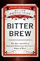 Bitter Brew: The Rise and Fall of Anheuser-Busch and America's Kings of Beer