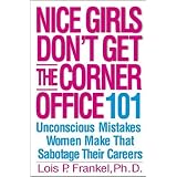 Nice Girls Don't Get the Corner Office: 101 Unconscious Mistakes Women Make That Sabotage Their Careers