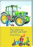 Was ackert da auf Hof und Feld?: Alles &uuml;ber Traktoren f&uuml;r Kinder leicht erkl&auml;rt - Gisbert Strotdrees
