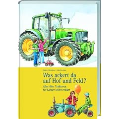 Was ackert da auf Hof und Feld?: Alles �ber Traktoren f�r Kinder leicht erkl�rt