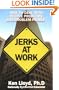Jerks at Work: How to Deal With People Problems and Problem People