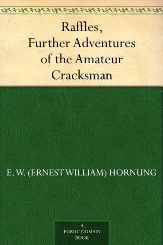 Raffles, Further Adventures of the Amateur Cracksman, by E. W. (Ernest William) Hornung
