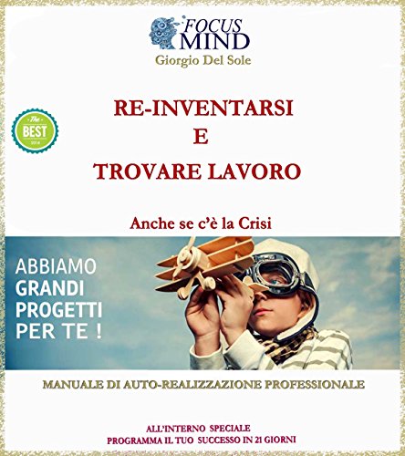 Re-inventarsi in un nuovo lavoro o come trovarlo anche se c'é la crisi.. (Italian Edition)