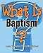 What Is Baptism?: Learning About Baptism in The United Methodist Church