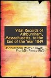 Vital Records of Ashburnham, Massachusetts, to the End of the Year 1849