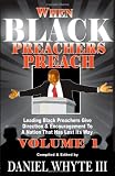 When Black Preachers Preach: Leading Black Preachers Give Direction & Encouragement to a Nation That Has Lost Its Way, Vol. 1
