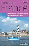 Northern France: What to Do and See Within 90 Minutes of Calais