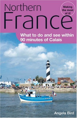 Northern France: What to Do and See Within 90 Minutes of Calais