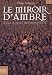 Livres : A la croisée des mondes, Tome 3 : Le miroir d'ambre