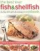 The Best-ever Fish and Shellfish Cookbook: A Comprehensive Cook's Guide to Identifying, Preparing and Serving Seafish, Freshwater Fish, Shellfish, Crustaceans and Molluscs