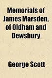 Memorials of James Marsden, of Oldham and Dewsbury