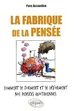 La Fabrique de la Pensee Comment Se Forment et Se Deforment Nos Pensees Quotidiennes La Fabrique de la Pensee Comment Se Forment et Se Deforment Nos Pensees Quotidiennes