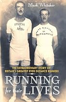 Running for Their Lives: The Extraordinary Story of Britains Greatest Ever Distance Runners