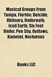 Musical Groups from Tampa, Florida: Deicide, Obituary, Underoath, Iced Earth, Six Feet Under, Pee Shy, Outlaws, Kamelot, Nocturnus