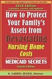How to Protect Your Family's Assets from Devastating Nursing Home Costs: Medicaid Secrets (4th edition)