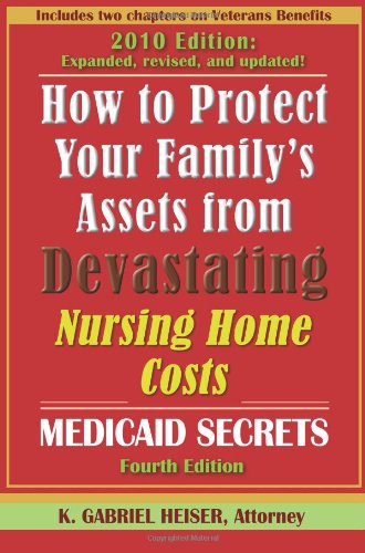 How to Protect Your Family's Assets from Devastating Nursing Home Costs: Medicaid Secrets (4th edition)