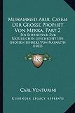 Muhammed Abul Casem Der Grosse Prophet Von Mekka, Part 2: Ein Seitenstuck Zur Naturlichen Geschichte Des Grossen Lehrers Von Nazareth (1803)