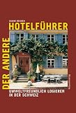 Der andere Hotelführer: Umweltfreundlich logieren in der Schweiz Image of Der andere Hotelführer: Umweltfreundlich logieren in der Schweiz