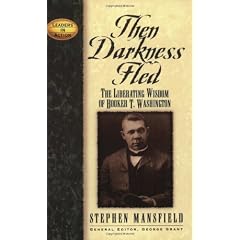 Then Darkness Fled: The Liberating Wisdom of Booker T. Washington