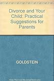 Divorce and your child : practical suggestions for parents
