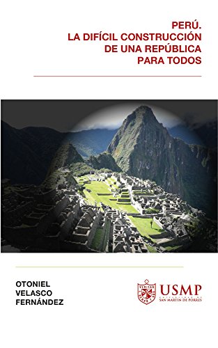 Perú, la difícil construcción de una república para todos. (Spanish Edition)
