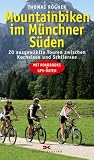 Image of Mountainbiken im Münchner Süden: 20 ausgewählte Touren zwischen Kochelsee und Schliersee - Mit Roadbooks und GPS-Daten