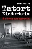 Produkt-Bild: Tatort Kinderheim: Ein Untersuchungsbericht
