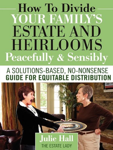How to Divide Your Family's Estate and Heirlooms Peacefully and Sensibly